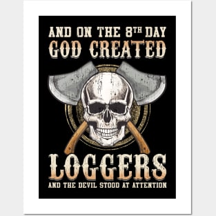 And On The 8th Day God Created Loggers And The Devil Stood At Attention Posters and Art